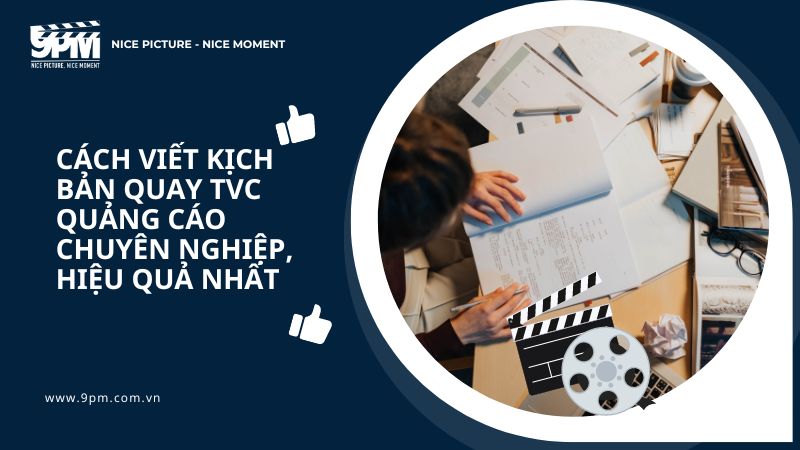 Cách viết kịch bản quay TVC quảng cáo chuyên nghiệp, hiệu quả nhất
